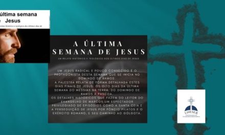 A ÚLTIMA SEMANA DE JESUS (ENTRE NÓS)… VOCÊ VAI DEIXAR PASSAR?