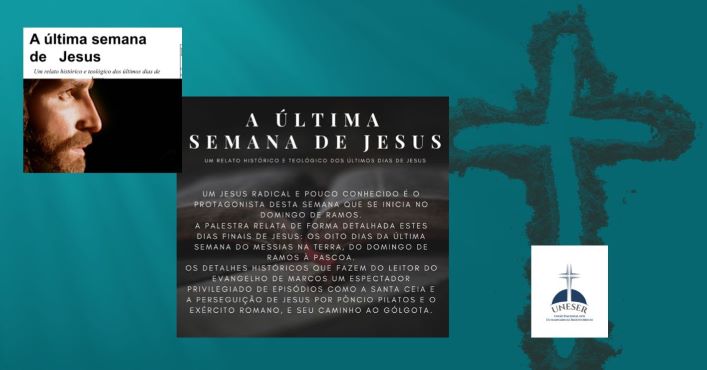 A ÚLTIMA SEMANA DE JESUS (ENTRE NÓS)… VOCÊ VAI DEIXAR PASSAR?